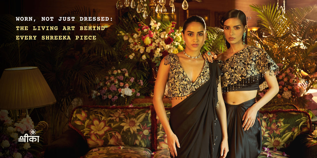 Worn, Not Just Dressed: The Living Art Behind Every Shreeka Piece