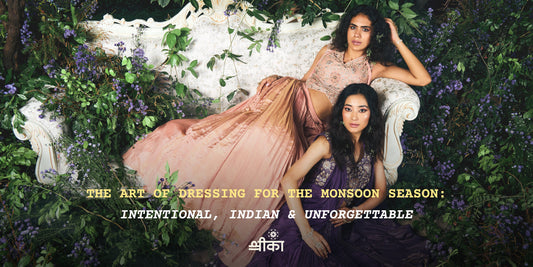 The Art of Dressing for the Monsoon Season: Intentional, Indian & Unforgettable